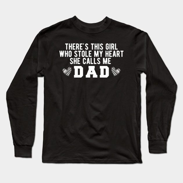 There's This Girl Who Stole My Heart She Calls Me Dad Long Sleeve T-Shirt by KC Happy Shop